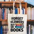 Forget The Flowers Buy Me Books Book Lover Reader Canvas Tote Bag