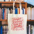 Forget Flowers Buy Me Books Valentine Book Lover Canvas Tote Bag Forget Flowers Buy Me Books Valentine Book Lover Canvas Tote Bag