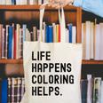 Life Happens Coloring Helps Life Happens Coloring Book Lover Canvas Tote Bag Life Happens Coloring Helps Life Happens Coloring Book Lover Canvas Tote Bag