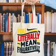 You Literally Mean Figuratively Grammar Teacher Book Writers Canvas Tote Bag