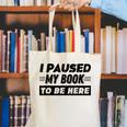 I Paused My Book To Be Here Canvas Tote Bag