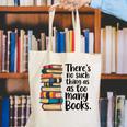 There Is No Such Thing As Too Many Books Book Lover Canvas Tote Bag