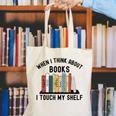 When I Think About Books I Touch My Shelf Book Reader Canvas Tote Bag