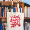 Women's Forget Flowers Buy Me Books Valentine Book Lover Canvas Tote Bag
