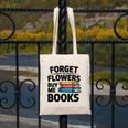 Forget The Flowers Buy Me Books Book Lover Reader Canvas Tote Bag