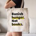 Banish Hunger Not Books Anti Fascism Pro Reading Quote Canvas Tote Bag