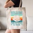 Born To Read Go Work Book Reading Librarian Men Women Canvas Tote Bag