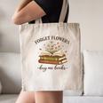 Forget Flowers Buy Me Books Book Lover Canvas Tote Bag