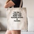 The Only Thing I Like More Than Reading Books Is Fucking Canvas Tote Bag The Only Thing I Like More Than Reading Books Is Fucking Canvas Tote Bag
