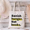 Banish Hunger Not Books Anti Fascism Pro Reading Quote Canvas Tote Bag