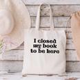 I Closed My Book To Be Here Bookish Fashion Literature Lover Canvas Tote Bag