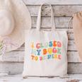 I Closed My Book To Be Here Book Lovers Library Reading Canvas Tote Bag I Closed My Book To Be Here Book Lovers Library Reading Canvas Tote Bag