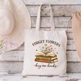 Forget Flowers Buy Me Books Book Lover Canvas Tote Bag