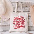 Forget Flowers Buy Me Books Canvas Tote Bag Forget Flowers Buy Me Books Canvas Tote Bag