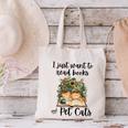 I Just Want To Read Books And Pet Cats Cat Lover Canvas Tote Bag I Just Want To Read Books And Pet Cats Cat Lover Canvas Tote Bag