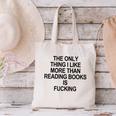 The Only Thing I Like More Than Reading Books Is Fucking Canvas Tote Bag The Only Thing I Like More Than Reading Books Is Fucking Canvas Tote Bag
