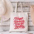 Women's Forget Flowers Buy Me Books Valentine Book Lover Canvas Tote Bag