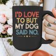 I'd Love To But My Dog Said No Introvert Graphic Graphic Print Coffee Mug I'd Love To But My Dog Said No Introvert Graphic Graphic Print Coffee Mug