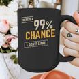 There's A 99 Chance I Don't Care Introvert Humor Graphic Print Coffee Mug There's A 99 Chance I Don't Care Introvert Humor Graphic Print Coffee Mug