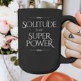Solitude Is My Superpower – Introvert Strength Quote Graphic Print Coffee Mug Solitude Is My Superpower – Introvert Strength Quote Graphic Print Coffee Mug