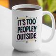 Too Peopley Outside Introvert Quote Graphic Print Coffee Mug Too Peopley Outside Introvert Quote Graphic Print Coffee Mug