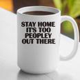 Stay Home It's Too Peopley Out There Sarcastic Introvert Graphic Print Coffee Mug Stay Home It's Too Peopley Out There Sarcastic Introvert Graphic Print Coffee Mug