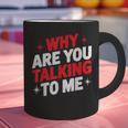 Why Are You Talking To Me Introvert Socializing Graphic Print Coffee Mug Why Are You Talking To Me Introvert Socializing Graphic Print Coffee Mug