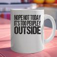 Nope Not Today Its Too Peopley Outside Introvert Lazy Graphic Print Coffee Mug Nope Not Today Its Too Peopley Outside Introvert Lazy Graphic Print Coffee Mug