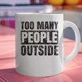 Too Many People Outside Introvert Introverted Shy Shyness Graphic Print Coffee Mug Too Many People Outside Introvert Introverted Shy Shyness Graphic Print Coffee Mug