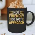 Not Friendly Do Not Approach Introvert Antisocial Graphic Print Coffee Mug Not Friendly Do Not Approach Introvert Antisocial Graphic Print Coffee Mug