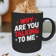 Why Are You Talking To Me Introvert Socializing Graphic Print Coffee Mug Why Are You Talking To Me Introvert Socializing Graphic Print Coffee Mug