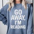 Go Away I'm Reading Book Lover Bookworm Introvert Sarcastic Comfort Colors Sweatshirt Blue Jean