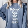 Introvert Shirt Introvert Until Our Vibes Match Comfort Colors Sweatshirt Blue Jean Introvert Shirt Introvert Until Our Vibes Match Comfort Colors Sweatshirt Blue Jean