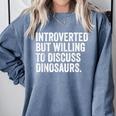 Introverted But Willing To Discuss Dinosaurs Introvert Comfort Colors Sweatshirt Blue Jean Introverted But Willing To Discuss Dinosaurs Introvert Comfort Colors Sweatshirt Blue Jean