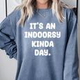 It's An Indoorsy Kinda Day Introvert Humor Sarcastic Gamer Comfort Colors Sweatshirt Blue Jean It's An Indoorsy Kinda Day Introvert Humor Sarcastic Gamer Comfort Colors Sweatshirt Blue Jean