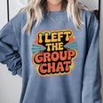 I Left The Group Chat Introvert Peace Tired Talk Alone Comfort Colors Sweatshirt Blue Jean
