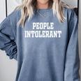 People Intolerant Introvert Introverted Boss Sarcasm Comfort Colors Sweatshirt Blue Jean People Intolerant Introvert Introverted Boss Sarcasm Comfort Colors Sweatshirt Blue Jean