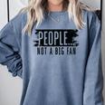 People Not A Big Enthusiast Introvert Sarcasm Quote Comfort Colors Sweatshirt Blue Jean People Not A Big Enthusiast Introvert Sarcasm Quote Comfort Colors Sweatshirt Blue Jean