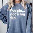 People Not a Big Fan A Deadpan Design For Introverts Comfort Colors Sweatshirt Blue Jean People Not a Big Fan A Deadpan Design For Introverts Comfort Colors Sweatshirt Blue Jean