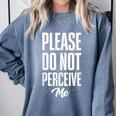 Please Do Not Perceive Me Introvert Social Anxiety Comfort Colors Sweatshirt Blue Jean Please Do Not Perceive Me Introvert Social Anxiety Comfort Colors Sweatshirt Blue Jean