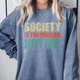 Society Is The Problem Not Me Sarcastic Introvert Comfort Colors Sweatshirt Blue Jean Society Is The Problem Not Me Sarcastic Introvert Comfort Colors Sweatshirt Blue Jean
