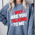 Why Are You Talking To Me Introvert Socializing Comfort Colors Sweatshirt Blue Jean Why Are You Talking To Me Introvert Socializing Comfort Colors Sweatshirt Blue Jean