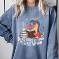Adorable Book Lover Dragon Read Books Be Kind Stay Weird Comfort Colors Sweatshirt Denim