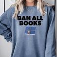 Ban All Books Satire Parody Meme Joke Ironic Sarcastic Weird Comfort Colors Sweatshirt Denim Ban All Books Satire Parody Meme Joke Ironic Sarcastic Weird Comfort Colors Sweatshirt Denim
