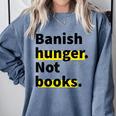 Banish Hunger Not Books Anti Fascism Pro Reading Quote Comfort Colors Sweatshirt Denim Banish Hunger Not Books Anti Fascism Pro Reading Quote Comfort Colors Sweatshirt Denim
