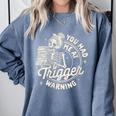 Banned Book Reading Bookish You Had Me At Trigger Warning Comfort Colors Sweatshirt Denim Banned Book Reading Bookish You Had Me At Trigger Warning Comfort Colors Sweatshirt Denim