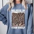 Believe In Your-Shelf Bookworm Book Shelf Reader Comfort Colors Sweatshirt Denim