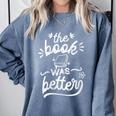 The Book Was Better Reader Teacher Librarian Reading Lovers Comfort Colors Sweatshirt Denim