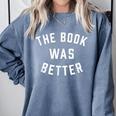 The Book Was Better Reading Literature Lover Comfort Colors Sweatshirt Denim