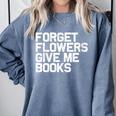 Book Lover Forget Flowers Give Me Books Comfort Colors Sweatshirt Denim Book Lover Forget Flowers Give Me Books Comfort Colors Sweatshirt Denim